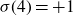 sigma left parenthesis 4 right parenthesis equals plus 1
