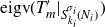 normal e normal i normal g normal v left parenthesis upper T prime Subscript m Baseline vertical bar Subscript upper S Sub Subscript k Sub Sub Subscript i Sub Subscript Sub Superscript sigma Sub Super Subscript i Sub Superscript Subscript left parenthesis upper N Sub Subscript i Subscript right parenthesis Baseline right parenthesis