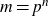 m equals p Superscript n