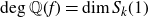 degree double struck upper Q left parenthesis f right parenthesis equals dimension upper S Subscript k Baseline left parenthesis 1 right parenthesis
