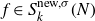 f element of upper S Subscript k Superscript normal n normal e normal w comma sigma Baseline left parenthesis upper N right parenthesis
