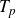 upper T Subscript p