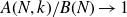 upper A left parenthesis upper N comma k right parenthesis divided by upper B left parenthesis upper N right parenthesis right arrow 1