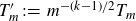 upper T prime Subscript m Baseline colon equals m Superscript minus left parenthesis k minus 1 right parenthesis divided by 2 Baseline upper T Subscript m Baseline