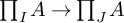 product Underscript upper I Endscripts upper A right arrow product Underscript upper J Endscripts upper A