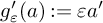 g prime Subscript epsilon Baseline left parenthesis a right parenthesis colon equals epsilon a prime