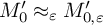 upper M prime 0 almost equals Subscript epsilon Baseline upper M prime Subscript 0 comma epsilon