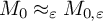 upper M 0 almost equals Subscript epsilon Baseline upper M Subscript 0 comma epsilon