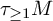tau Subscript greater than or equals 1 Baseline upper M