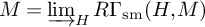 upper M equals backslash varinjlim Subscript upper H Baseline upper R upper Gamma Subscript s m Baseline left parenthesis upper H comma upper M right parenthesis