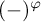 left parenthesis minus right parenthesis Superscript phi