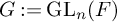 upper G colon equals backslash operatorname upper G upper L Subscript n Baseline left parenthesis upper F right parenthesis