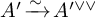 upper A prime backslash xrightarrow tilde upper A Superscript prime or or