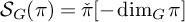 upper S Subscript upper G Baseline left parenthesis pi right parenthesis equals ̌ pi minus backslash dimension Subscript upper G Baseline pi