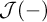 script upper J left parenthesis minus right parenthesis