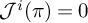 upper J Superscript i Baseline left parenthesis pi right parenthesis equals 0