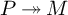 upper P two headed right arrow upper M