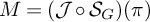 upper M equals left parenthesis script upper J ring upper S Subscript upper G Baseline right parenthesis left parenthesis pi right parenthesis