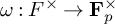 omega colon upper F Superscript times Baseline right arrow upper F Subscript p Superscript times