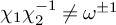 chi 1 chi 2 Superscript negative 1 Baseline not equals omega Superscript plus or minus 1