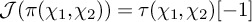 script upper J left parenthesis pi left parenthesis chi 1 comma chi 2 right parenthesis right parenthesis equals tau left parenthesis chi 1 comma chi 2 right parenthesis negative 1