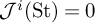 upper J Superscript i Baseline left parenthesis upper S t right parenthesis equals 0