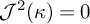 upper J squared left parenthesis kappa right parenthesis equals 0