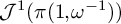 upper J Superscript 1 Baseline left parenthesis pi left parenthesis 1 comma omega Superscript negative 1 Baseline right parenthesis right parenthesis