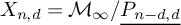 upper X Subscript n comma d Baseline equals upper M Subscript infinity Baseline divided by ModifyingBelow upper P Subscript n minus d comma d Baseline With ̲