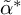 alpha Superscript asterisk Baseline overtilde