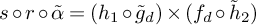 s ring r ring alpha overtilde equals left parenthesis h 1 ring g Subscript d Baseline overtilde right parenthesis times left parenthesis f Subscript d Baseline ring h 2 overtilde right parenthesis