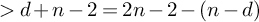 greater than d plus n minus 2 equals 2 n minus 2 minus left parenthesis n minus d right parenthesis