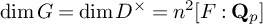 backslash dimension upper G equals backslash dimension upper D Superscript times Baseline equals n squared upper F colon upper Q Subscript p Baseline