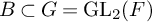 upper B subset of upper G equals upper G upper L Subscript 2 Baseline left parenthesis upper F right parenthesis
