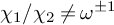 chi 1 divided by chi 2 not equals omega Superscript plus or minus 1