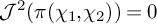 upper J squared left parenthesis pi left parenthesis chi 1 comma chi 2 right parenthesis right parenthesis equals 0