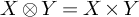 upper X circled times upper Y equals upper X times upper Y