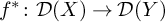 f Superscript asterisk Baseline colon script upper D left parenthesis upper X right parenthesis right arrow script upper D left parenthesis upper Y right parenthesis