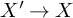 upper X prime right arrow upper X