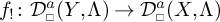 f sub exclamation colon D super alpha sub box open parenthesis Y comma capital Lambda close parenthesis maps to D super alpha sub box open parenthesis X comma capital Lambda close parenthesis.