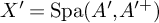 upper X prime equals backslash operatorname upper S p a left parenthesis upper A prime comma upper A Superscript prime plus Baseline right parenthesis
