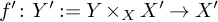 f prime colon upper Y prime colon equals upper Y times Subscript upper X Baseline upper X prime right arrow upper X prime