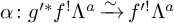 alpha colon g Superscript prime asterisk Baseline f Superscript factorial Baseline upper Lamda Superscript a Baseline backslash xrightarrow tilde f Superscript prime factorial Baseline upper Lamda Superscript a