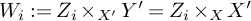 upper W Subscript i Baseline colon equals upper Z Subscript i Baseline times Subscript upper X prime Baseline upper Y prime equals upper Z Subscript i Baseline times Subscript upper X Baseline upper X prime