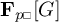 Bold capital F sub p square open bracket capital G close bracket.
