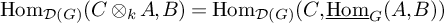 hom Subscript script upper D left parenthesis upper G right parenthesis Baseline left parenthesis upper C circled times Subscript k Baseline upper A comma upper B right parenthesis equals hom Subscript script upper D left parenthesis upper G right parenthesis Baseline left parenthesis upper C comma ModifyingBelow backslash operatorname hom With ̲ Subscript upper G Baseline left parenthesis upper A comma upper B right parenthesis right parenthesis