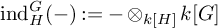 i n d Subscript upper H Superscript upper G Baseline left parenthesis minus right parenthesis colon equals minus circled times Subscript k upper H Baseline k upper G
