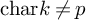 c h a r k not equals p