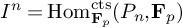 upper I Superscript n Baseline equals hom Subscript bold upper F Sub Subscript p Superscript c t s Baseline left parenthesis upper P Subscript n Baseline comma bold upper F Subscript p Baseline right parenthesis