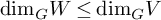 dimension Subscript upper G Baseline upper W less than or equals dimension Subscript upper G Baseline upper V